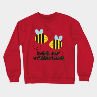 PLEASE BEE MY VALENTINE Crewneck Sweatshirt